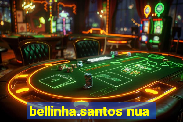 bellinha.santos nua